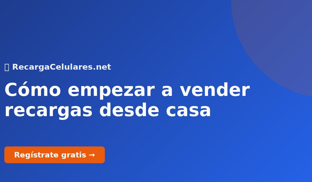 Cómo empezar a vender recargas desde casa